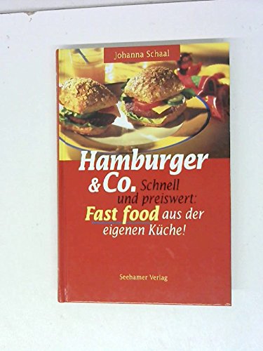 Hamburger und Co. Schnell und preiswert: Fast Food aus der eigenen Küche Cooking & Enjoying