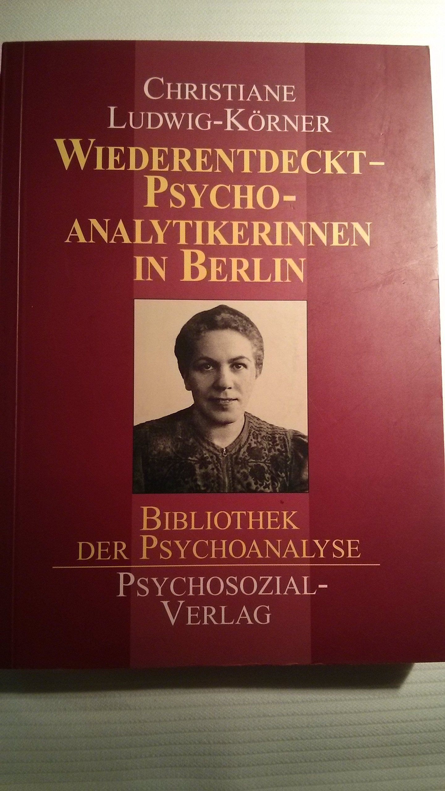 Wiederentdeckt - Psychoanalytikerinnen in Berlin: Auf den Spuren vergessener Generationen (Bibliothek der Psychoanalyse) Psychology