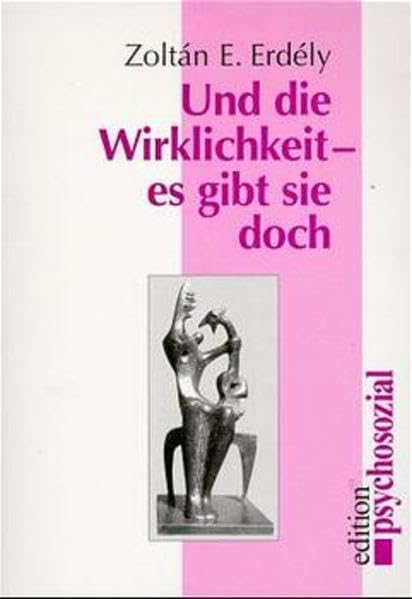 Und die Wirklichkeit, es gibt sie doch (edition psychosozial) Psychology