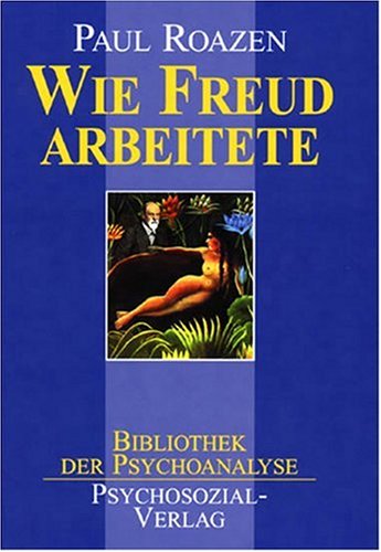 Wie Freud arbeitete: Berichte von Patienten aus erster Hand (Bibliothek der Psychoanalyse) Medicine