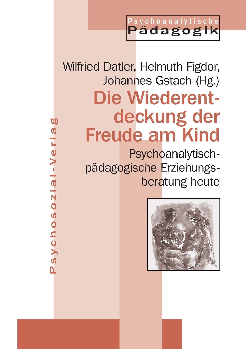 Die Wiederentdeckung der Freude am Kind: Psychoanalytisch-pädagogische Erziehungsberatung heute (Psychoanalytische Pädagogik) Education & Training