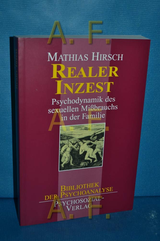 Realer Inzest: Psychodynamik des sexuellen Mißbrauchs in der Familie: Psychodynamik des sexuellen Mißbrauchs in der Familie: Psychodynamik des ... in der Familie (Bibliothek der Psychoanalyse) Psychology
