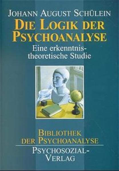 Die Logik der Psychoanalyse. Eine erkenntnistheoretische Studie (Bibliothek der Psychoanalyse) Psychology