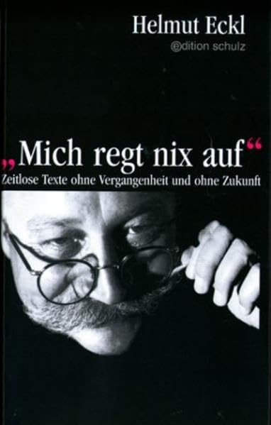 Mich regt nix auf: Zeitlose Texte ohne Vergangenheit und ohne Zukunft Contemporary literature