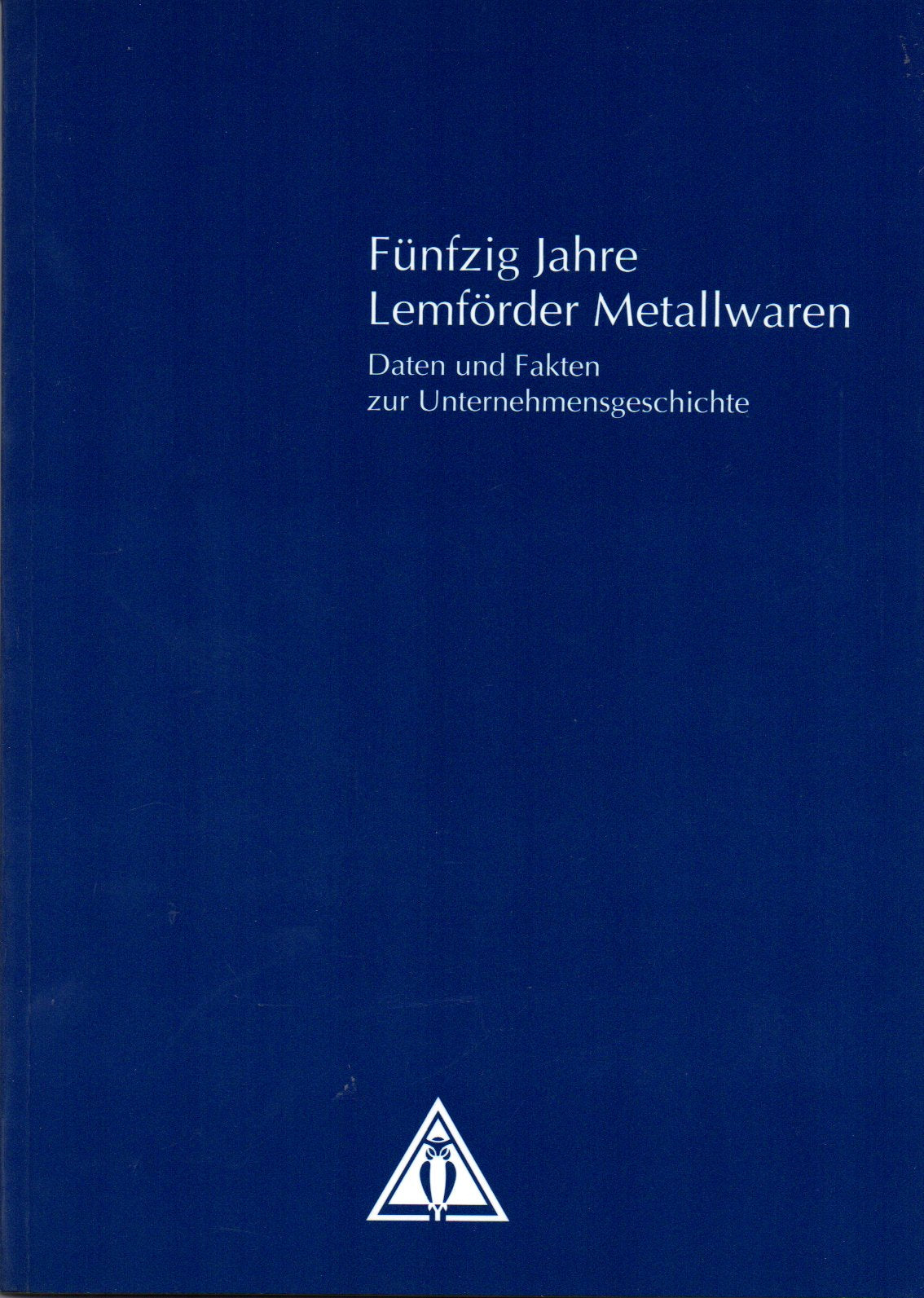 Fünfzig Jahre Lemförder Metallwaren: Daten und Fakten zur Unternehmensgeschichte Politics & History