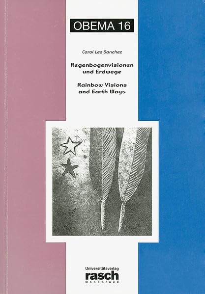 Regenbogenvisionen und Erdwege /Rainbow Visions and Earth Ways (O.B.E.M.A.: Osnabrück Bilingual Editions of Marginalized Authors) Poetry