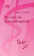Die Liebe als Verwandlungskraft (Gesundheitspflege initiativ: Biographie und Bewusstsein) Religion & Esotericism