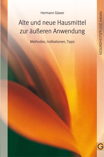 Alte und neue Hausmittel zur äußeren Anwendung: Methoden-Indikationen-Tipps Health, Nutrition & Fitness