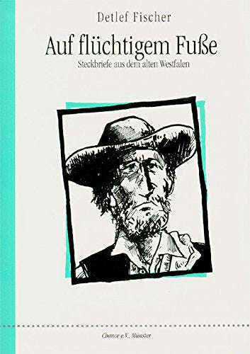 Auf flüchtigem Fusse: Steckbriefe aus dem alten Westfalen Politics & History