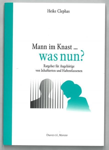 Mann im Knast... Was nun?: Ratgeber für Angehörige von Inhaftierten und Haftentlassenen Lifestyle