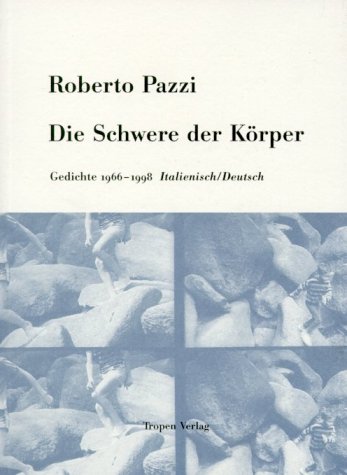 Die Schwere der Körper: Gedichte 1966-1998. Ital. /Dt. Fiction