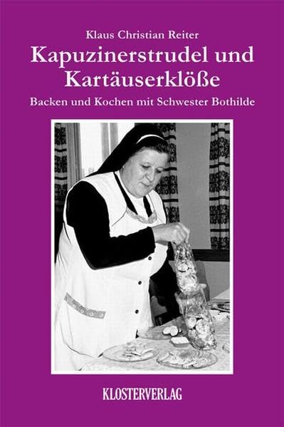 Kapuzinerstrudel und Kartäuserklöße: Backen und Kochen mit Schwester Bothilde Leisure, Home & Garden