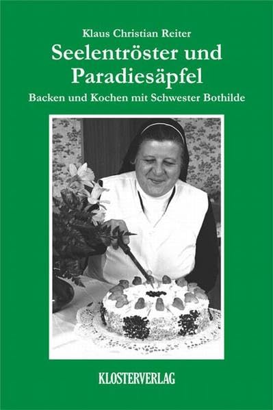 Seelentröster und Paradiesäpfel: Backen und Kochen mit Schwester Bothilde Leisure, Home & Garden