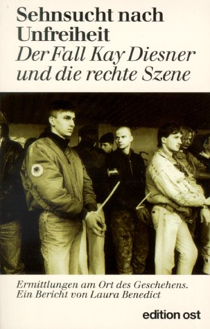 Sehnsucht nach Unfreiheit: Der Fall Kay Diesner und die rechte Szene. Ermittlungen am Ort des Geschehens Social Sciences