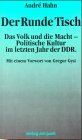 Der Runde Tisch: Das Volk und die Macht - politische Kultur im letzten Jahr der DDR German history