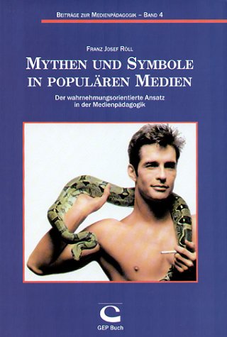 Mythen und Symbole in populären Medien: Der wahrnehmungsorientierte Ansatz in der Medienpädagogik (Beiträge zur Medienpädagogik) Education & Training