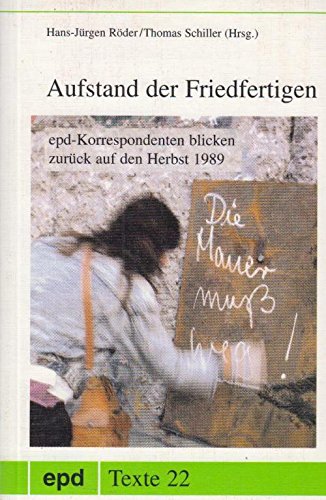Aufstand der Friedfertigen. epd-Korrespondenten blicken zurück auf den Herbst 1989. Books