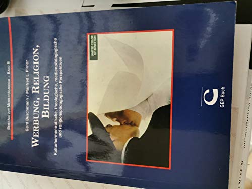 Werbung, Religion, Bildung: Kulturhermeneutische, theologische, medienpädagogische und religionspädagogische Perspektiven (Beiträge zur Medienpädagogik) Media & Communication