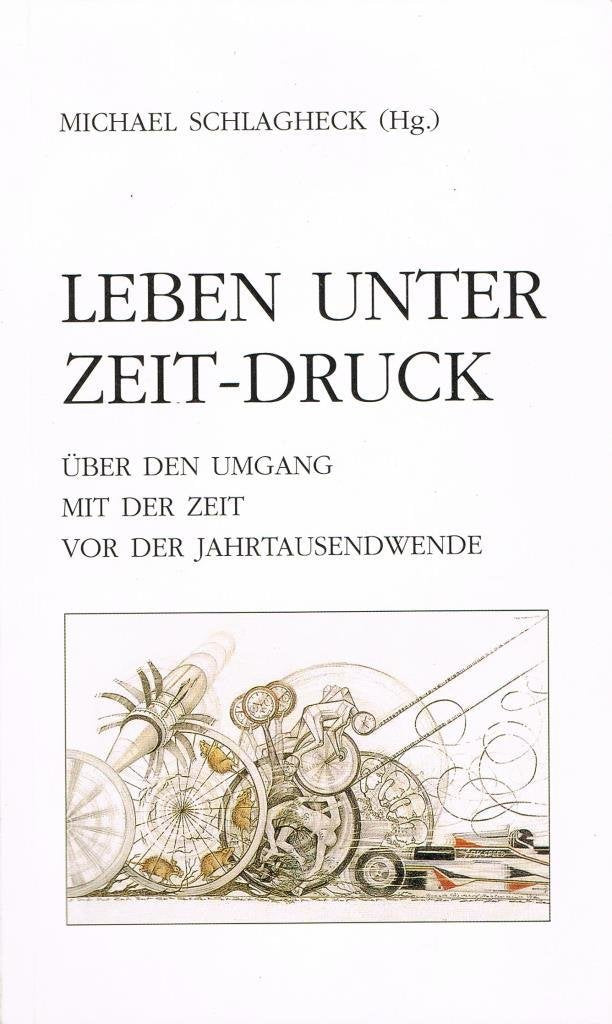 Leben unter Zeit-Druck. Über den Umgang mit der Zeit vor der Jahrhundertwende Books