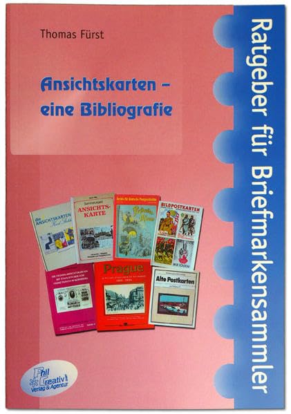 Ansichtskarten – eine Bibliografie: mit einer Literaturgeschichte der Philokartie (Ratgeber für Briefmarkensammler) Social Sciences