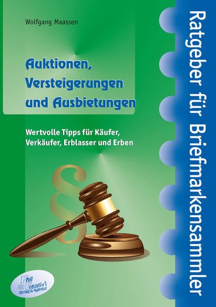 Auktionen, Versteigerungen und Ausbietungen: Wertvolle Tipps für Käufer, Verkäufer, Erblasser und Erben (Ratgeber für Briefmarkensammler) Hobbies & Crafts