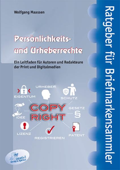 Persönlichkeits und Urheberrechte: Ein Leitfaden für Autoren und Redakteure der Print- und Digitalmedien (Ratgeber für Briefmarkensammler) Hobbies & Crafts