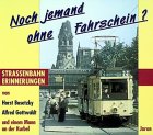 Noch jemand ohne Fahrschein?: Strassenbahn-Erinnerungen von Horst Bosetzky, Alfred Gottwaldt und einem Mann an der Kurbel Business & Technology