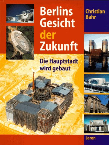 Berlins Gesicht der Zukunft. Die Hauptstadt wird gebaut Travel