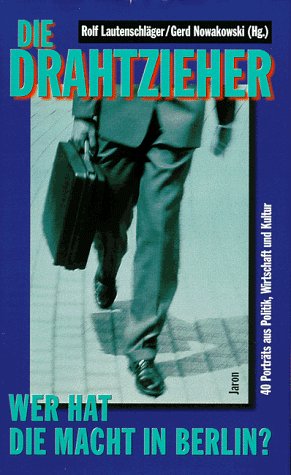 Die Drahtzieher: Wer hat die Macht in Berlin? 40 Portraits aus Politik, Wirtschaft und Kultur Memories