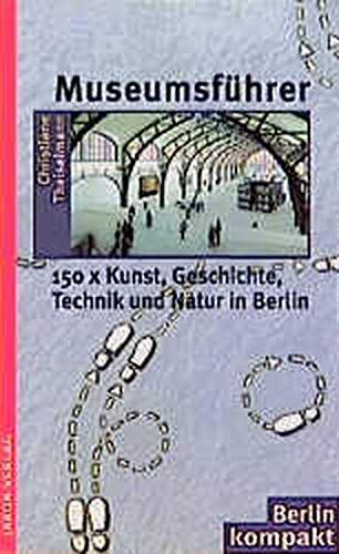 Museumsführer: 150 × Kunst, Geschichte, Technik und Natur in Berlin (Berlin Kompakt) Film, Art & Culture