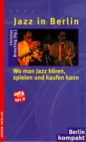 Jazz in Berlin: Wo man Jazz hören, spielen und kaufen kann (Berlin Kompakt) Arts & Music