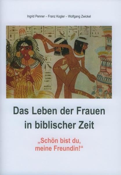Das Leben der Frauen in biblischer Zeit (Bekannte und unbekannte Frauen der Bibel) Art & Literature