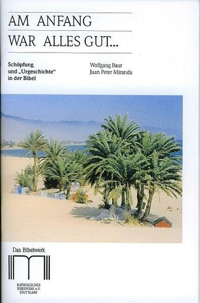 Am Anfang war alles gut...: Schöpfung und "Urgeschichte" in der Bibel Religion & Esotericism