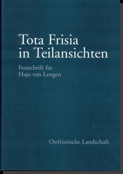 Tota Frisia in Teilansichten: Festschrift für Hajo van Lengen Politics & History