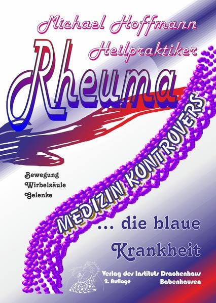 Rheuma - die blaue Krankheit: Welche Farbe stellen Sie sich vor, wenn Sie "Rheuma" hören? (Medizin kontrovers: naturheilkundlich-alternative Literatur) Medicine