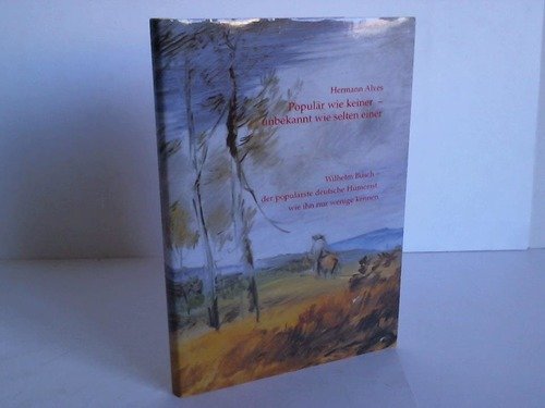 Populär wie keiner - unbekannt wie selten einer: Wilhelm Busch - der populärste deutsche Humorist, wie ihn nur wenige kennen Memories