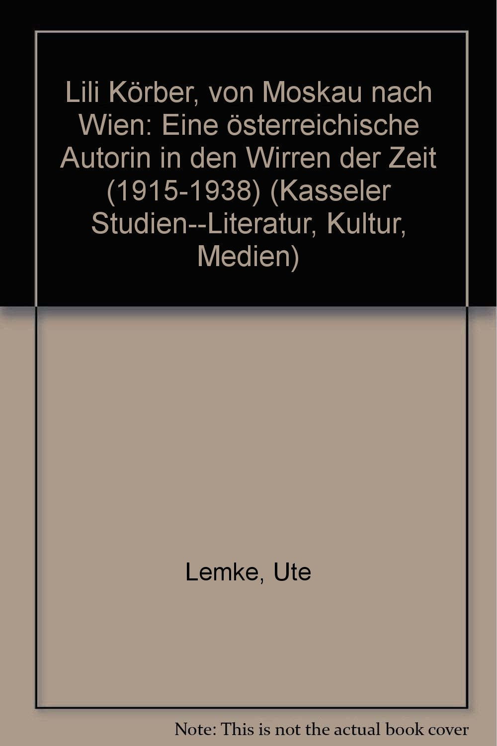 Lili Körber, von Moskau nach Wien: Eine österreichische Autorin in den Wirren der Zeit (1915-1938) (Kasseler Studien--Literatur, Kultur, Medien) book