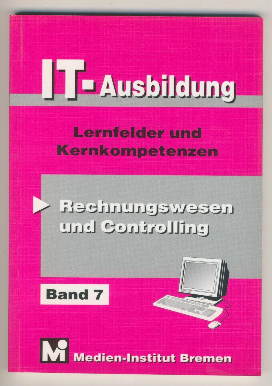 IT-Ausbildung. Lernfelder, Kern- und Fachqualifikationen: Rechnungswesen und Controlling: Lernfelder und Kernqualifikationen. Lernfeld 11 Business, Finance & Career