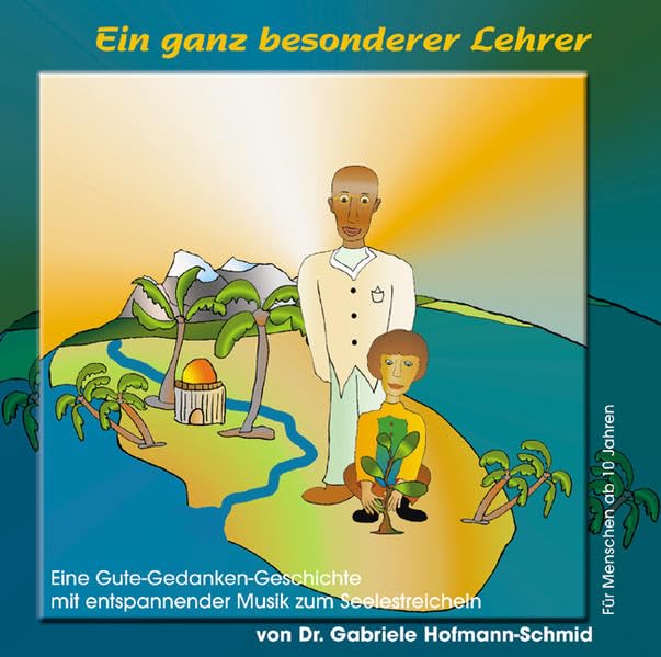Ein ganz besonderer Lehrer: Eine Gute-Gedanken-Geschichte mit entspannender Musik. Für Menschen ab 10 Jahre: Eine Gute-Gedanken-Geschichte mit entspannender Musik zum Seelestreicheln. ca. 44 Min. Novels & Short Stories