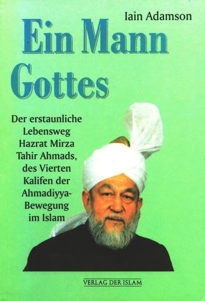 Ein Mann Gottes: Der Lebensweg des vierten Khalifen der Ahmadiyya Bewegung im Islam Memories