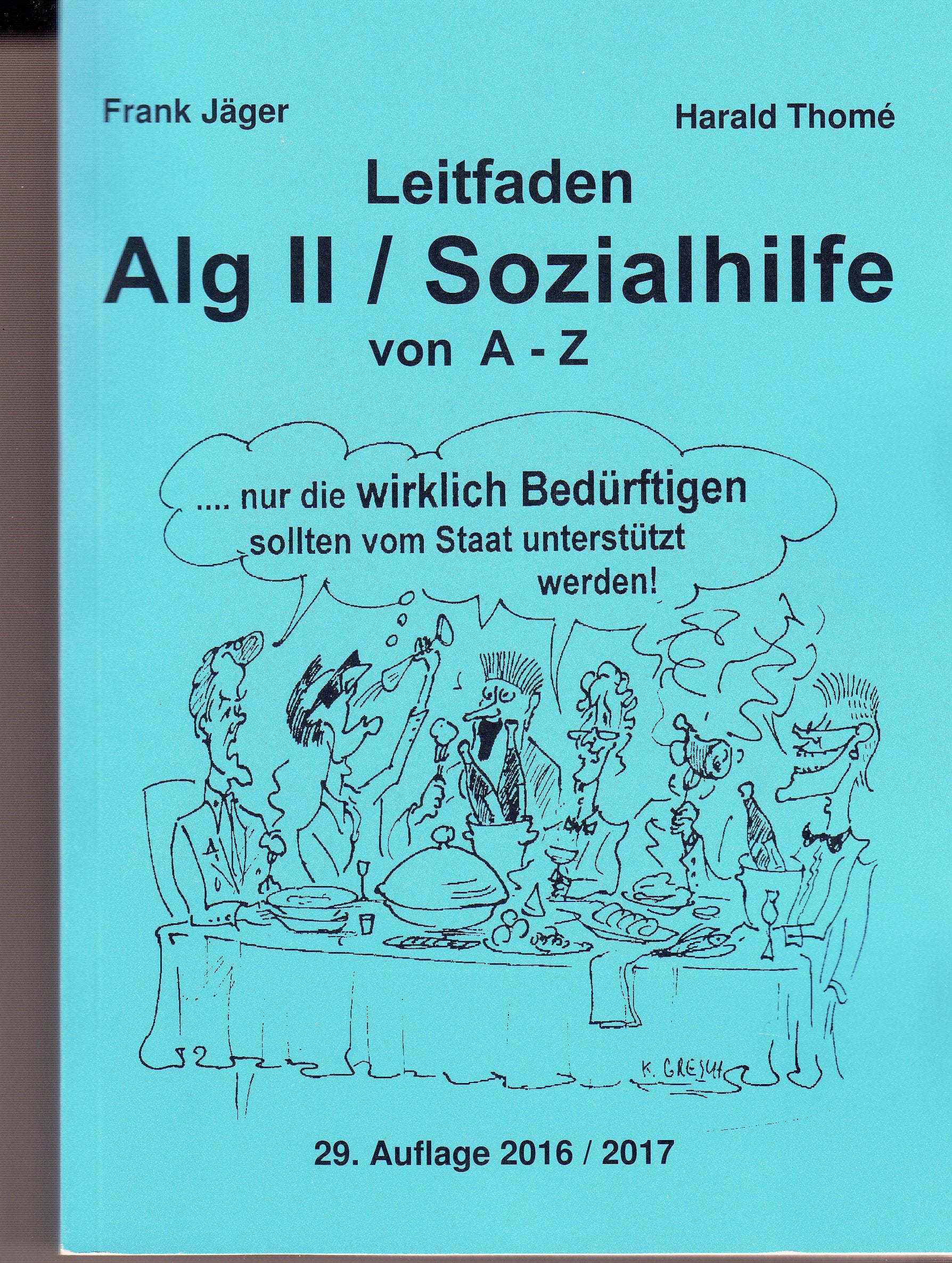 Leitfaden Alg II / Sozialhilfe von A-Z: Ein praktischer Ratgeber für alle, die Arbeitslosengeld II / Sozialhilfe beziehen müssen und über ihre Rechte ... das über die Änderungen 2018 informiert. Law