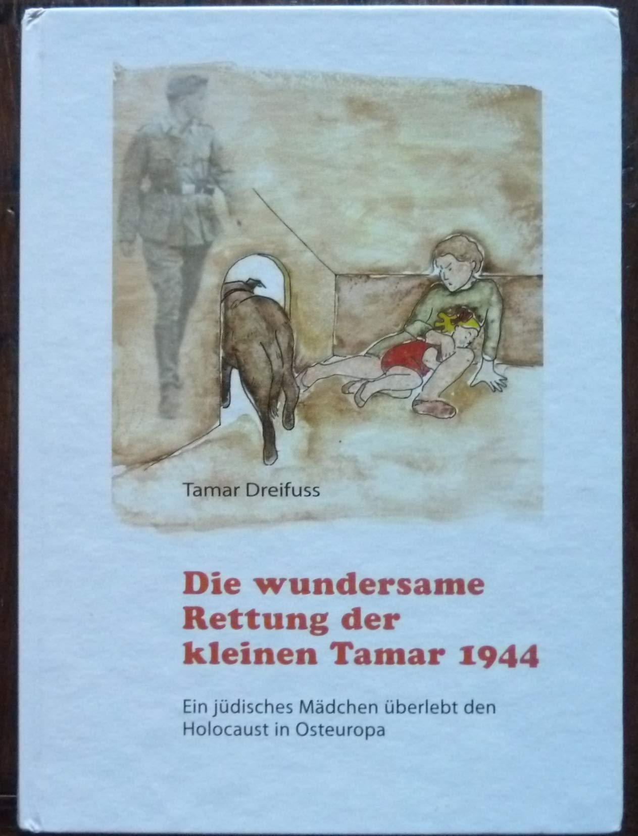 Die wundersame Rettung der kleinen Tamar 1944: Ein jüdisches Mädchen überlebt den Holocaust in Osteuropa Children's books