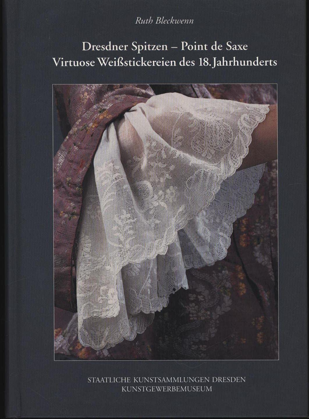 Dresdner Spitzen - Point de Saxe. Virtuose Weissstickereien des 18. Jahrhunderts. Bestandskatalog und Begleitbuch zur Ausstellung im Kunstgewerbemuseum Dresden vom 15. Juli bis 31. Oktober 2000 Books