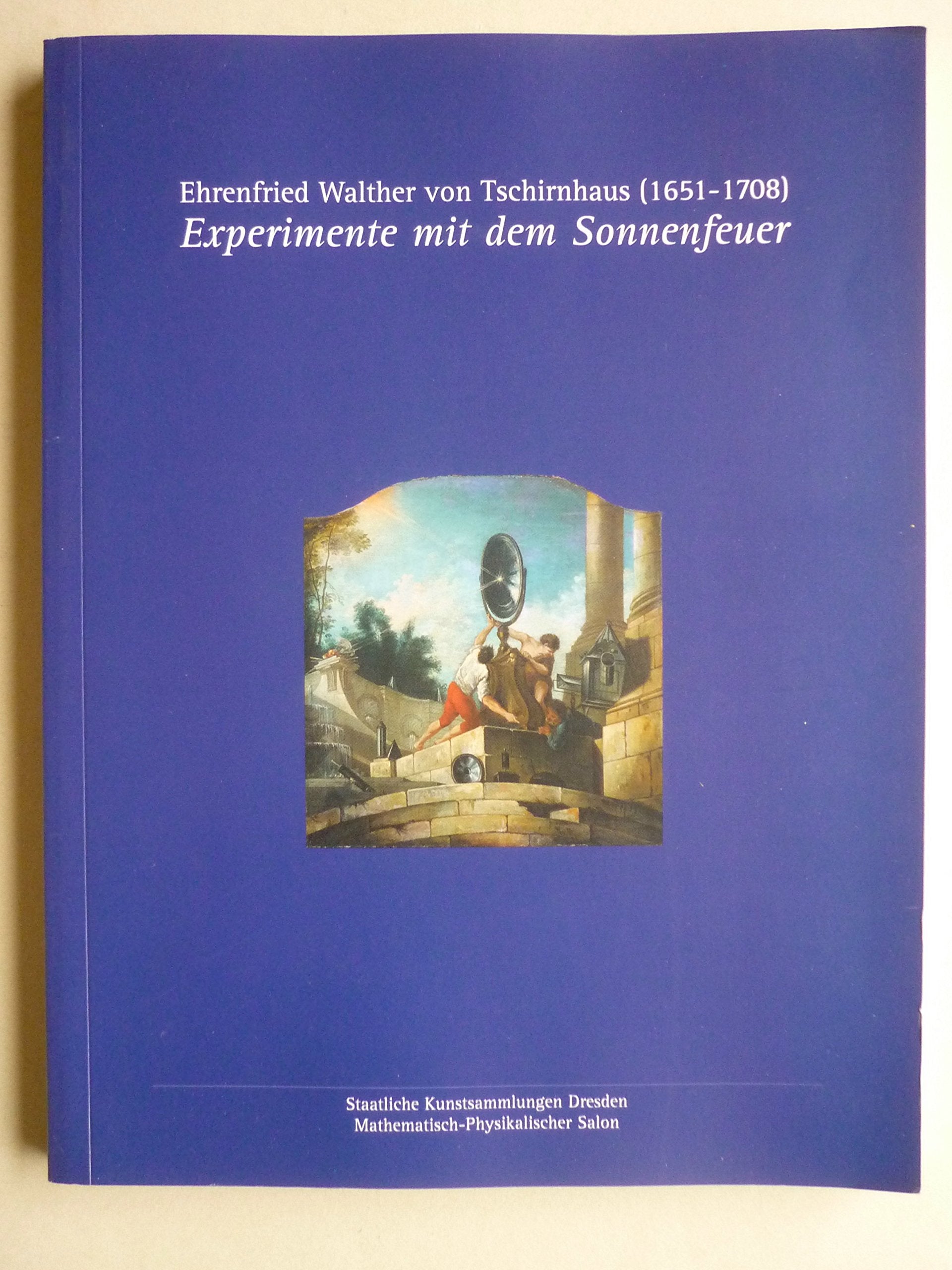 Experimente mit dem Sonnenfeuer: Ehrenfried Walther von Tschirnhaus (1651-1708) Film, Art & Culture