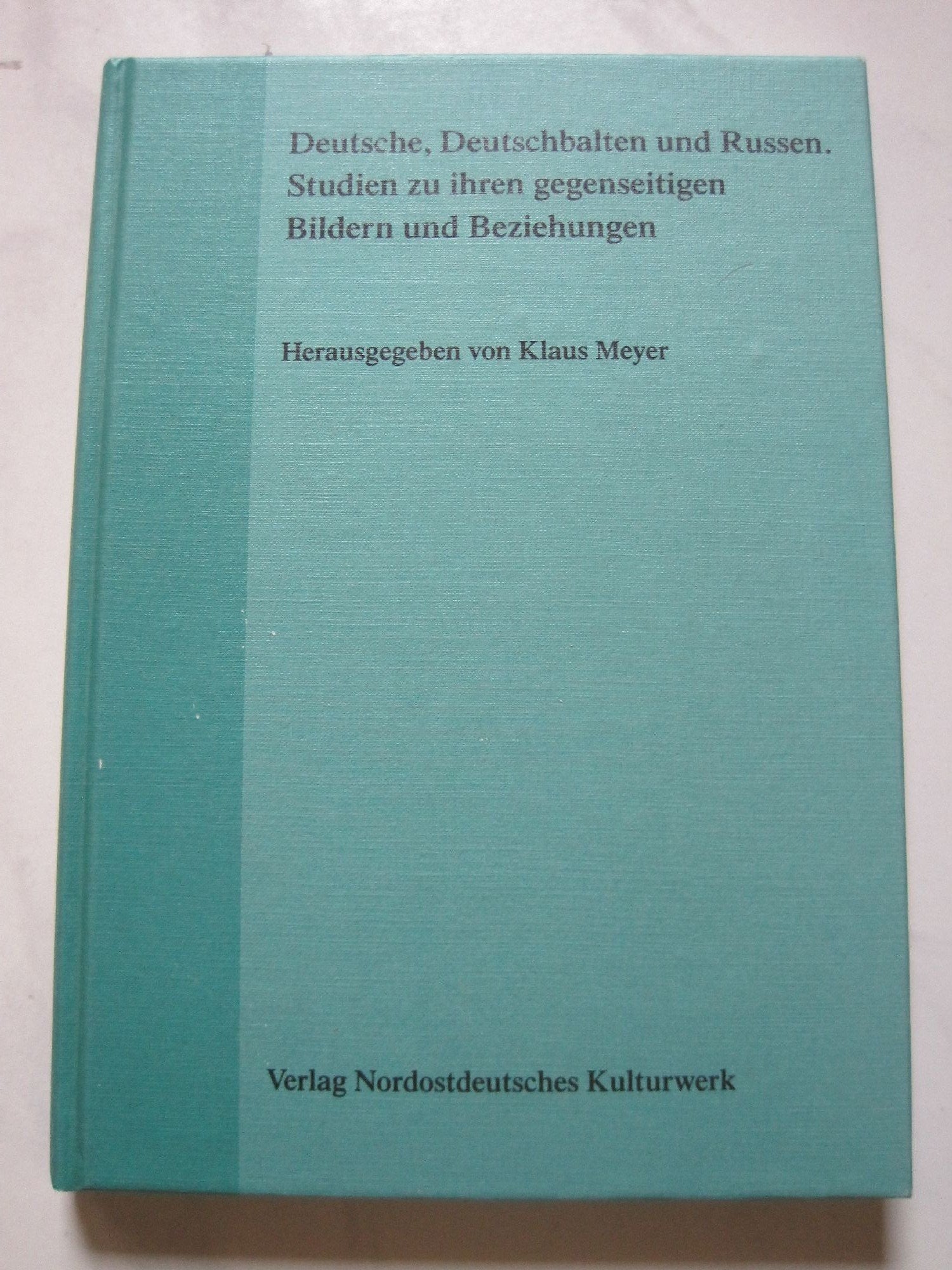 Deutsche, Deutschbalten und Russen: Studien zu ihren gegenseitigen Bildern und Beziehungen Books