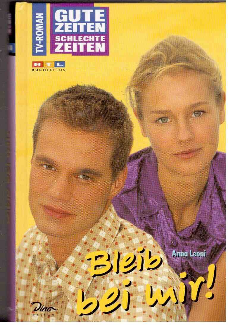 Gute Zeiten, schlechte Zeiten. TV-Roman: Gute Zeiten, schlechte Zeiten, Bd.13, Bleib bei mir! Books