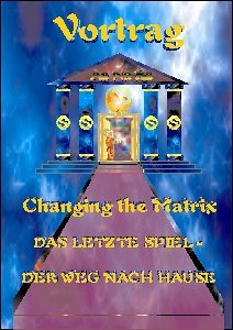 Changing the Matrix - Das letzte Spiel - Der Weg nach Hause: Wie Sie zu Ihrem eigenen schöpferischen Potential zurück finden! Movies