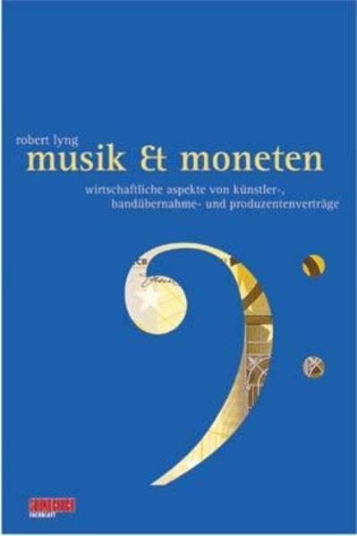 Musik & Moneten: Wirtschaftliche Aspekte von Künstler-, Bandübernahme- und Produzentenverträgen. Ein Soundcheck-Buch Arts & Music