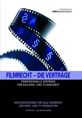 Filmrecht – Die Verträge: Professionelle Verträge für das Kino- und TV-Geschäft: Professionelle Verträge für das Kino- und TV-Geschäft. Musterverträge für alle Segmente der Kino- und TV-Produktion Law