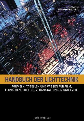 Handbuch der Lichttechnik: Formeln, Tabellen und Praxiswissen Know-How für Film, Fernsehen, Theater, Veranstaltungen und Events Business, Finance & Career